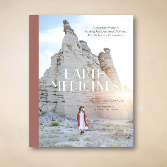 Earth Medicines: Ancestral Wisdom, Healing Recipes, and Wellness Rituals from a Curandera