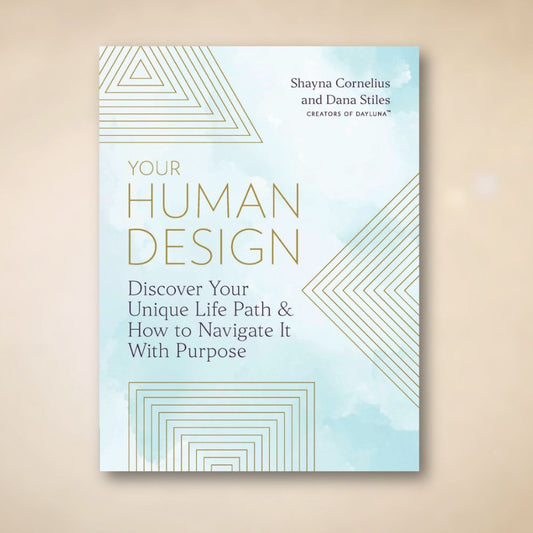 Your Human Design: Discover Your Unique Life Path & How to Navigate It With Purpose