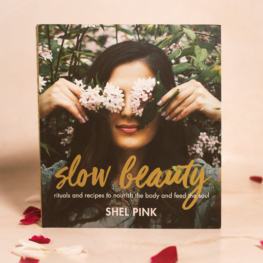 Slow Beauty: Rituals and Recipes to Nourish the Body and Feed the Soul
